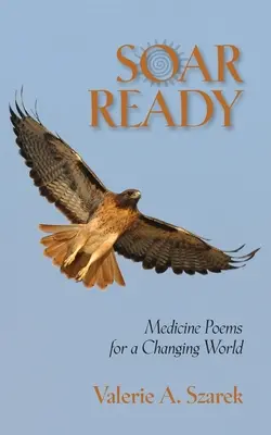 Soar Ready: Medizinische Gedichte für eine Welt im Wandel - Soar Ready: Medicine Poems for a Changing World
