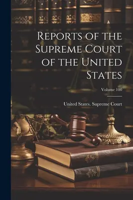 Berichte des Obersten Gerichtshofs der Vereinigten Staaten; Band 100 - Reports of the Supreme Court of the United States; Volume 100