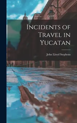 Reiseerlebnisse in Yucatan - Incidents of Travel in Yucatan