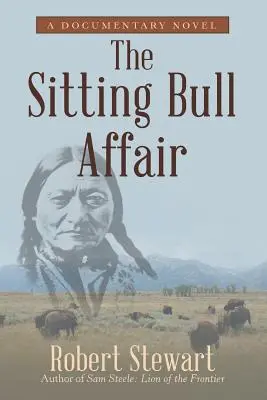 Die Sitting-Bull-Affäre: Ein dokumentarischer Roman - The Sitting Bull Affair: A Documentary Novel