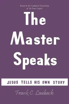 Der Meister spricht: Jesus erzählt seine eigene Geschichte - The Master Speaks: Jesus Tells His Own Story