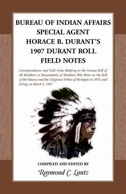 Büro für indianische Angelegenheiten: Feldnotizen des Sonderagenten Horace B. Durant von 1907 (Durant Roll) - Bureau of Indian Affairs: Special Agent Horace B. Durant's 1907 Durant Roll Field Notes