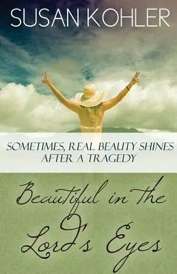 Schön in den Augen des Herrn: Manchmal leuchtet wahre Schönheit nach einer Tragödie - Beautiful in the Lord's Eyes: Sometimes, Real Beauty Shines After A Tragedy