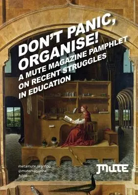 Don't Panic, Organise! eine Broschüre des Mute Magazine über die jüngsten Kämpfe im Bildungswesen - Don't Panic, Organise! a Mute Magazine Pamphlet on Recent Struggles in Education