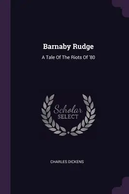 Barnaby Rudge: Eine Geschichte über die Unruhen der 80er Jahre - Barnaby Rudge: A Tale Of The Riots Of '80