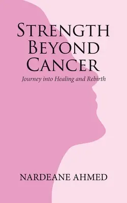 Stärke jenseits von Krebs: Reise in die Heilung und Wiedergeburt - Strength Beyond Cancer: Journey into Healing and Rebirth