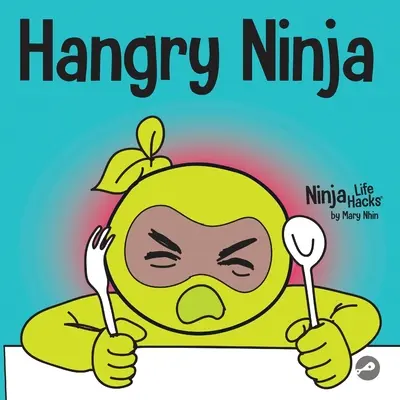 Hangry Ninja: Ein Kinderbuch über die Vorbeugung von Hängern und den Umgang mit Wutausbrüchen - Hangry Ninja: A Children's Book About Preventing Hanger and Managing Meltdowns and Outbursts