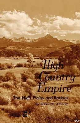 Hochland-Imperium: Die Hochebene und die Rocky Mountains - High Country Empire: The High Plains and Rockies