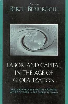 Arbeit und Kapital im Zeitalter der Globalisierung: Der Arbeitsprozess und die sich verändernde Natur der Arbeit in der globalen Wirtschaft - Labor and Capital in the Age of Globalization: The Labor Process and the Changing Nature of Work in the Global Economy