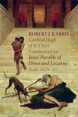 Kardinal Hugh von St. Cher's Kommentar zum Gleichnis Jesu von Dives und Lazarus (Lukas 16: 19-31) - Cardinal Hugh of St. Cher's Commentary on Jesus' Parable of Dives and Lazarus (Luke 16: 19-31)