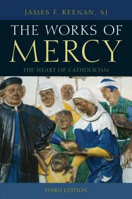 Die Werke der Barmherzigkeit: Das Herz des Katholizismus - The Works of Mercy: The Heart of Catholicism