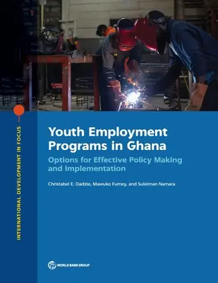 Jugendbeschäftigungsprogramme in Ghana: Optionen für eine wirksame Politikgestaltung und -umsetzung - Youth Employment Programs in Ghana: Options for Effective Policy Making and Implementation