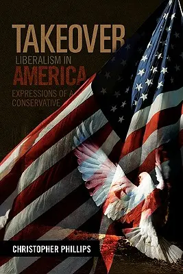 Takeover, Liberalismus in Amerika: Äußerungen eines Konservativen - Takeover, Liberalism in America: Expressions of a Conservative