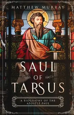 Saul von Tarsus: Eine Biographie des Apostels Paulus - Saul of Tarsus: A Biography of the Apostle Paul