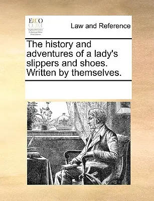 The History and Adventures of a Lady's Slippers and Shoes. Von ihnen selbst geschrieben. - The History and Adventures of a Lady's Slippers and Shoes. Written by Themselves.