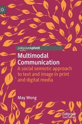 Multimodale Kommunikation: Ein sozialsemiotischer Ansatz für Text und Bild in Print- und digitalen Medien - Multimodal Communication: A Social Semiotic Approach to Text and Image in Print and Digital Media