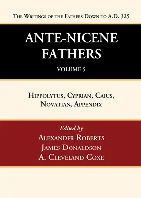 Ante-Nicene Väter: Übersetzungen der Schriften der Väter bis 325 n. Chr., Band 5 - Ante-Nicene Fathers: Translations of the Writings of the Fathers Down to A.D. 325, Volume 5