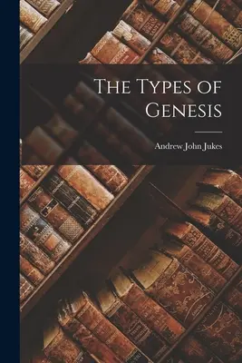 Die Typen der Genesis - The Types of Genesis