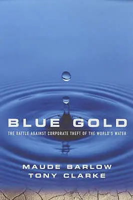 Blaues Gold: Der Kampf gegen den Diebstahl des Wassers durch Konzerne - Blue Gold: The Battle Against Corporate Theft of the World's Water