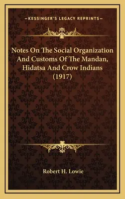 Anmerkungen zur sozialen Organisation und zu den Bräuchen der Mandan-, Hidatsa- und Crow-Indianer (1917) - Notes On The Social Organization And Customs Of The Mandan, Hidatsa And Crow Indians (1917)