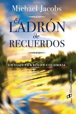 El ladrn de recuerdos: Eine Reise mit dem Auto durch Kolumbien - El ladrn de recuerdos: Un viaje por ro en Colombia