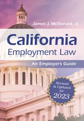 Arbeitsrecht in Kalifornien: An Employer's Guide: Überarbeitet und aktualisiert für 2023 Band 2023 - California Employment Law: An Employer's Guide: Revised and Updated for 2023 Volume 2023