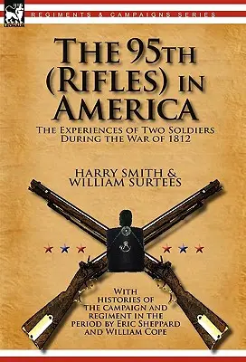 Die 95th (Rifles) in Amerika: Die Erlebnisse zweier Soldaten im Krieg von 1812 - The 95th (Rifles) in America: the Experiences of Two Soldiers During the War of 1812