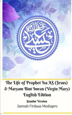 Das Leben des Propheten Isa AS (Jesus) und Maryam Bint Imran (Jungfrau Maria) Englische Ausgabe Standarversion - The Life of Prophet Isa AS (Jesus) and Maryam Bint Imran (Virgin Mary) English Edition Standar Version