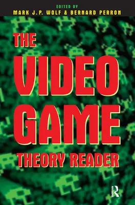 Der Videospiel-Theorie-Reader - The Video Game Theory Reader