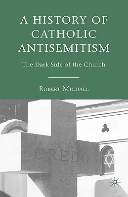 Eine Geschichte des katholischen Antisemitismus: Die dunkle Seite der Kirche - A History of Catholic Antisemitism: The Dark Side of the Church