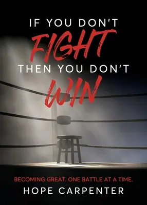 Wenn du nicht kämpfst, gewinnst du nicht: Groß werden. Ein Kampf nach dem anderen. - If You Don't Fight Then You Don't Win: Becoming Great. One Battle at a Time.