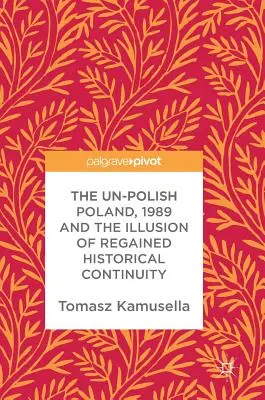 Das unpolnische Polen, 1989 und die Illusion der wiedergewonnenen historischen Kontinuität - The Un-Polish Poland, 1989 and the Illusion of Regained Historical Continuity