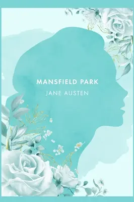 Mansfield Park: Ein Roman von J. Austen [2021 Kommentierte Ausgabe] - Mansfield Park: A Novel by J. Austen [2021 Annotated Edition]