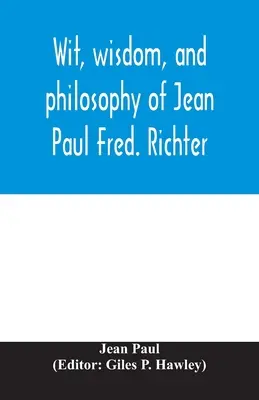 Witz, Weisheit und Philosophie von Jean Paul Fred. Richter - Wit, wisdom, and philosophy of Jean Paul Fred. Richter