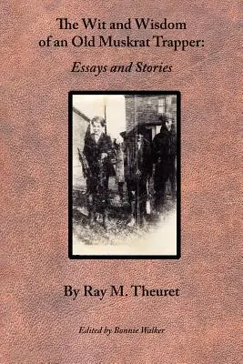 Der Witz und die Weisheit eines alten Bisamrattenfängers: Essays und Geschichten - The Wit and Wisdom of an Old Muskrat Trapper: Essays and Stories