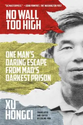 Keine Mauer zu hoch: Die waghalsige Flucht eines Mannes aus Maos dunkelstem Gefängnis - No Wall Too High: One Man's Daring Escape from Mao's Darkest Prison