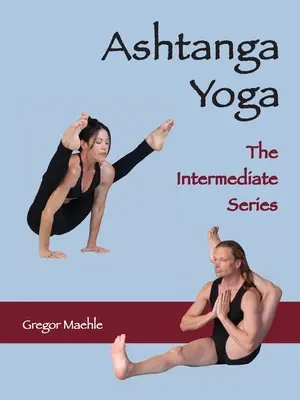 ASHTANGA YOGA Die Serie für Fortgeschrittene - ASHTANGA YOGA The Intermediate Series