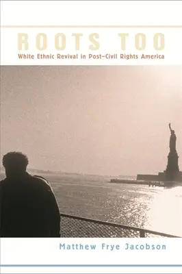 Roots Too: Weiße ethnische Wiedergeburt im Amerika nach den Bürgerrechten - Roots Too: White Ethnic Revival in Post-Civil Rights America