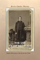 Die 1. kämpfenden Iren: Die 35. Indiana Volunteer Infanterie: Hoosier Hibernians im Krieg für die Union - The 1st Fighting Irish: The 35th Indiana Volunteer Infantry: Hoosier Hibernians in the War for the Union