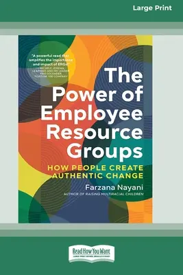 Die Macht der Mitarbeiter-Ressourcen-Gruppen: Wie Menschen authentischen Wandel schaffen [Großdruck 16 Pt Edition] - The Power of Employee Resource Groups: How People Create Authentic Change [Large Print 16 Pt Edition]