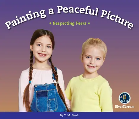 Respekt! Ein friedliches Bild malen: Gleichaltrige respektieren - Respect!: Painting a Peaceful Picture: Respecting Peers