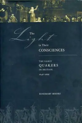 Das Licht in ihrem Gewissen: Die frühen Quäker in Großbritannien, 1646-1666 - The Light in Their Consciences: The Early Quakers in Britain, 1646-1666