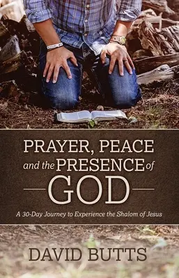 Gebet, Frieden und die Anwesenheit Gottes: Eine 30-tägige Reise, um den Schalom Jesu zu erfahren - Prayer, Peace and the Presence of God: A 30-Day Journey to Experience the Shalom of Jesus