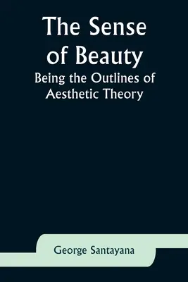 Der Sinn für das Schöne: Umrisse einer ästhetischen Theorie - The Sense of Beauty: Being the Outlines of Aesthetic Theory