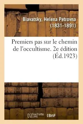 Premiers Pas Sur Le Chemin de l'Occultisme (Erste Schritte auf dem Weg zum Okkultismus). 2e dition - Premiers Pas Sur Le Chemin de l'Occultisme. 2e dition