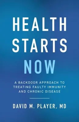 Gesundheit beginnt jetzt: Ein Ansatz zur Behandlung von Immunschwäche und chronischen Krankheiten durch die Hintertür - Health Starts Now: A Backdoor Approach to Treating Faulty Immunity and Chronic Disease