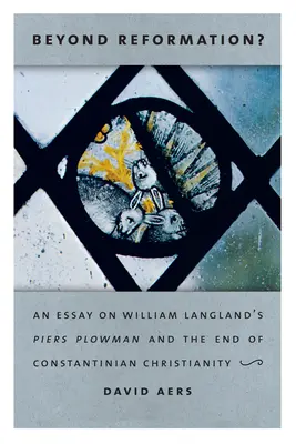 Jenseits der Reformation? Ein Essay über William Langlands Piers Plowman und das Ende des konstantinischen Christentums - Beyond Reformation?: An Essay on William Langland's Piers Plowman and the End of Constantinian Christianity