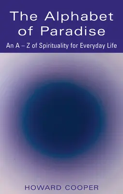 Das Alphabet des Paradieses: Ein A-Z der Spiritualität für den Alltag - The Alphabet of Paradise: An A-Z of Spirituality for Everyday Life