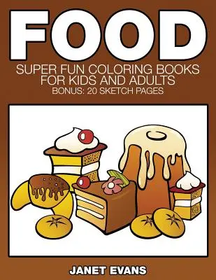 Lebensmittel: Superspaß-Malbücher für Kinder und Erwachsene (Bonus: 20 Skizzenblätter) - Food: Super Fun Coloring Books for Kids and Adults (Bonus: 20 Sketch Pages)