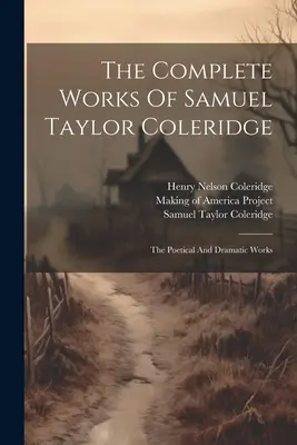 Das Gesamtwerk von Samuel Taylor Coleridge: Poetische und dramatische Werke - The Complete Works Of Samuel Taylor Coleridge: The Poetical And Dramatic Works